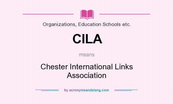 What does CILA mean? It stands for Chester International Links Association