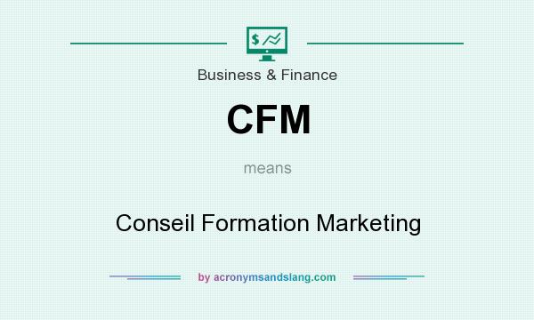 What does CFM mean? It stands for Conseil Formation Marketing