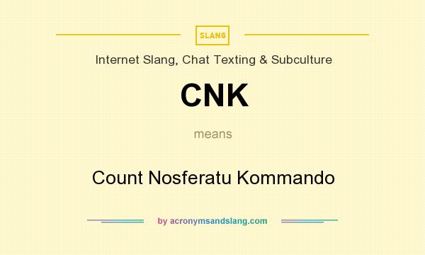 What does CNK mean? It stands for Count Nosferatu Kommando