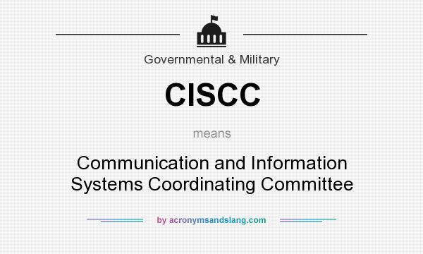 What does CISCC mean? It stands for Communication and Information Systems Coordinating Committee