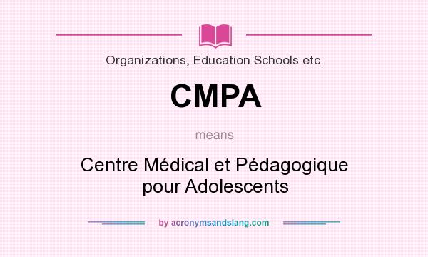 What does CMPA mean? It stands for Centre Médical et Pédagogique pour Adolescents