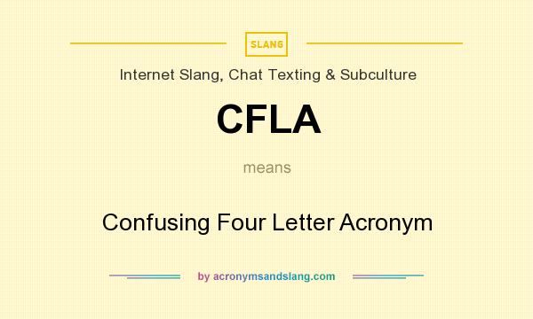 What does CFLA mean? It stands for Confusing Four Letter Acronym