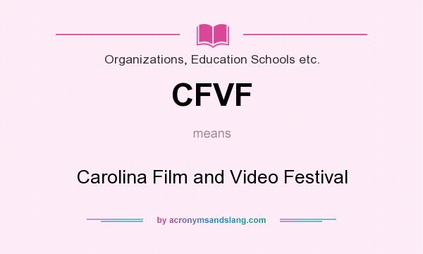 What does CFVF mean? It stands for Carolina Film and Video Festival