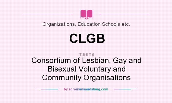 What does CLGB mean? It stands for Consortium of Lesbian, Gay and Bisexual Voluntary and Community Organisations