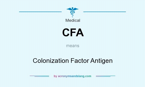 What does CFA mean? It stands for Colonization Factor Antigen