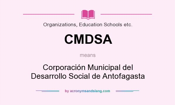 What does CMDSA mean? It stands for Corporación Municipal del Desarrollo Social de Antofagasta