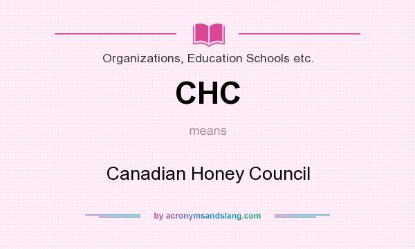 What does CHC mean? It stands for Canadian Honey Council