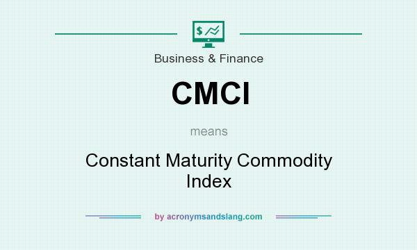 What does CMCI mean? It stands for Constant Maturity Commodity Index