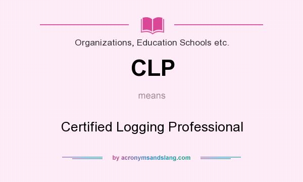 What does CLP mean? It stands for Certified Logging Professional