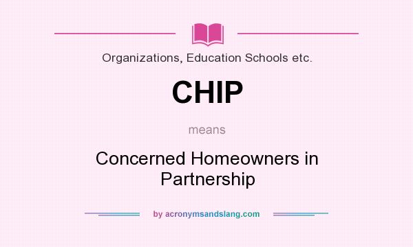 What does CHIP mean? It stands for Concerned Homeowners in Partnership