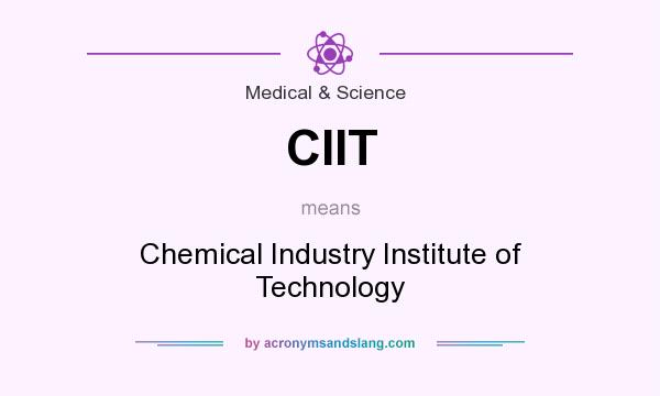 What does CIIT mean? It stands for Chemical Industry Institute of Technology