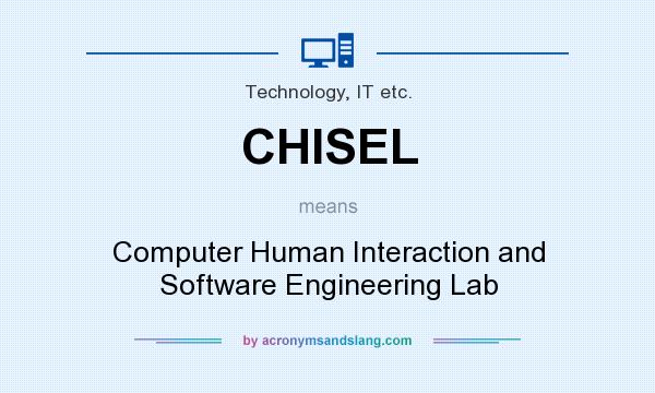 What does CHISEL mean? It stands for Computer Human Interaction and Software Engineering Lab