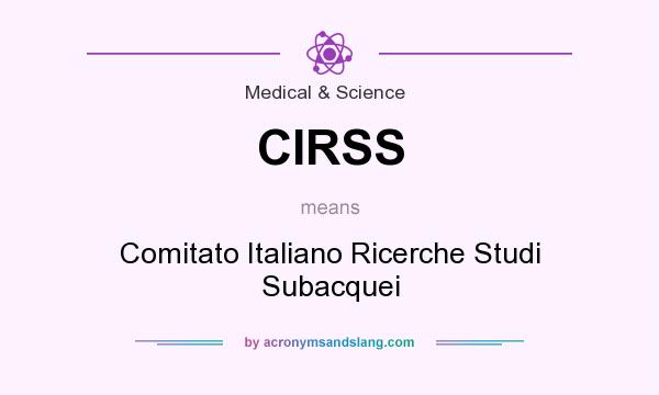 What does CIRSS mean? It stands for Comitato Italiano Ricerche Studi Subacquei