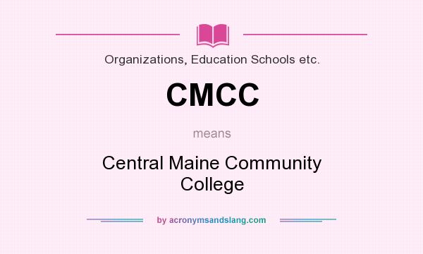 What does CMCC mean? It stands for Central Maine Community College