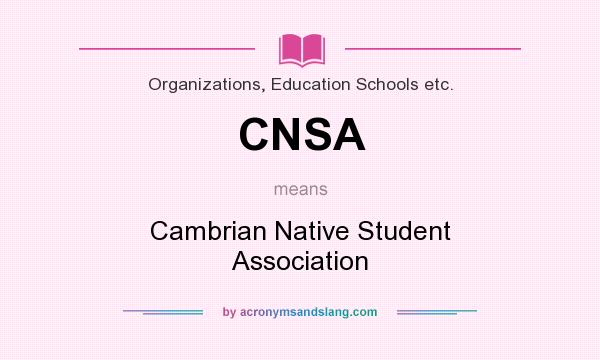 What does CNSA mean? It stands for Cambrian Native Student Association