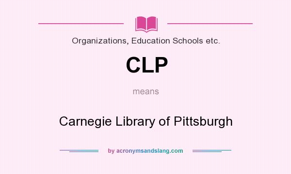What does CLP mean? It stands for Carnegie Library of Pittsburgh
