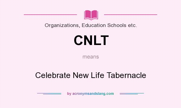 What does CNLT mean? It stands for Celebrate New Life Tabernacle