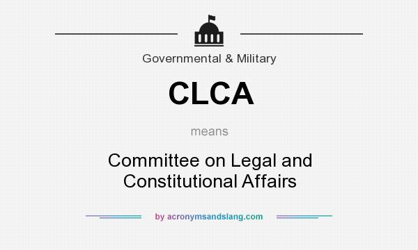 What does CLCA mean? It stands for Committee on Legal and Constitutional Affairs