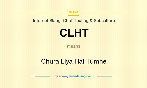 What does CLHT mean? It stands for Chura Liya Hai Tumne