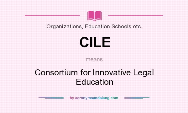 What does CILE mean? It stands for Consortium for Innovative Legal Education