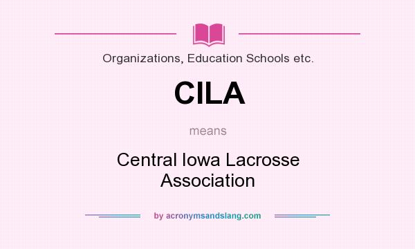 What does CILA mean? It stands for Central Iowa Lacrosse Association