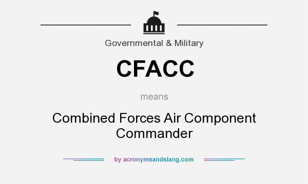 What does CFACC mean? It stands for Combined Forces Air Component Commander