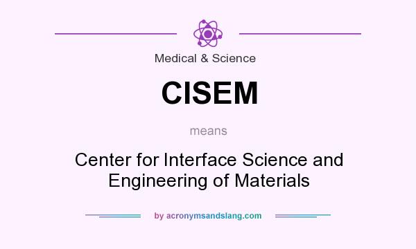 What does CISEM mean? It stands for Center for Interface Science and Engineering of Materials