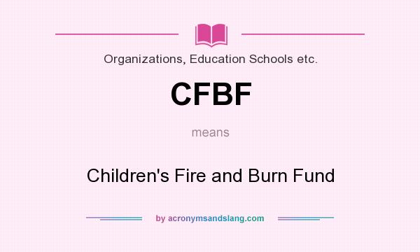 What does CFBF mean? It stands for Children`s Fire and Burn Fund
