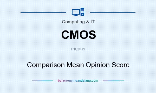 What does CMOS mean? It stands for Comparison Mean Opinion Score