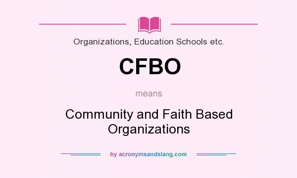 What does CFBO mean? It stands for Community and Faith Based Organizations