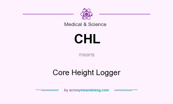 What does CHL mean? It stands for Core Height Logger