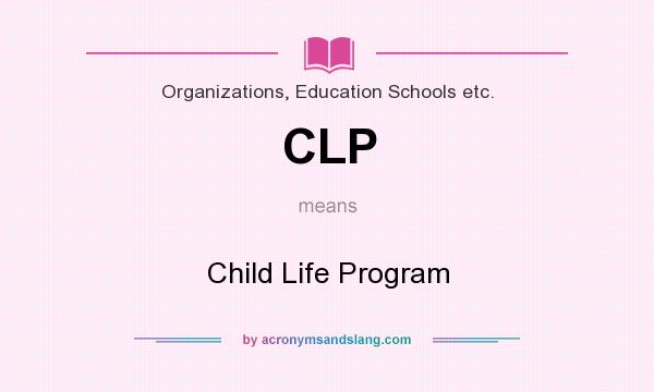What does CLP mean? It stands for Child Life Program