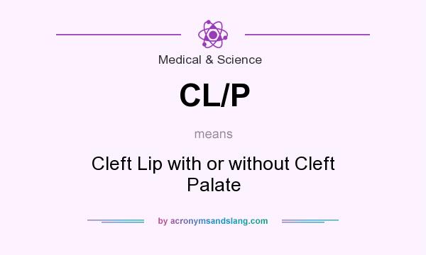 What does CL/P mean? It stands for Cleft Lip with or without Cleft Palate