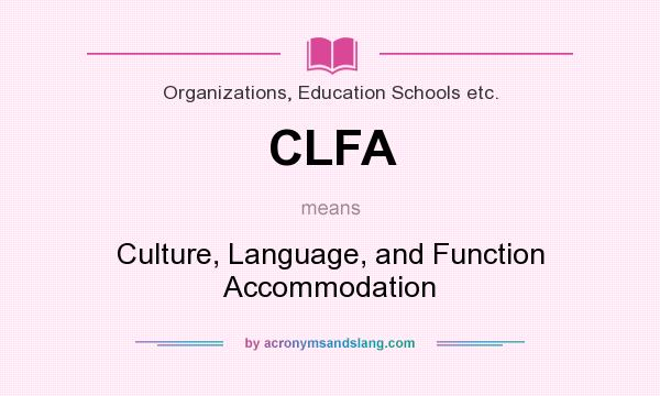 What does CLFA mean? It stands for Culture, Language, and Function Accommodation