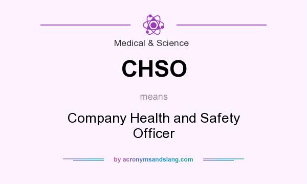 What does CHSO mean? It stands for Company Health and Safety Officer