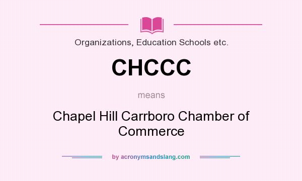 What does CHCCC mean? It stands for Chapel Hill Carrboro Chamber of Commerce