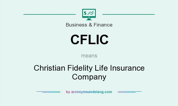 What does CFLIC mean? It stands for Christian Fidelity Life Insurance Company
