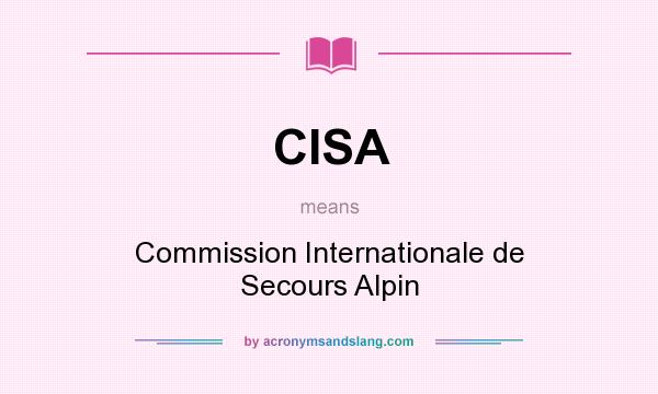 What does CISA mean? It stands for Commission Internationale de Secours Alpin