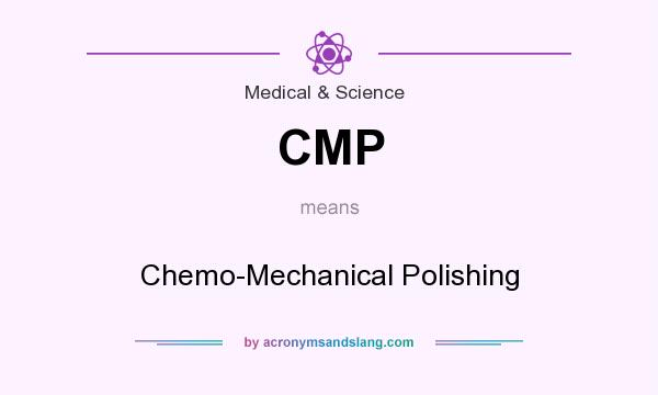 What does CMP mean? It stands for Chemo-Mechanical Polishing