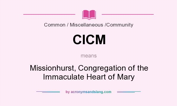 What does CICM mean? It stands for Missionhurst, Congregation of the Immaculate Heart of Mary