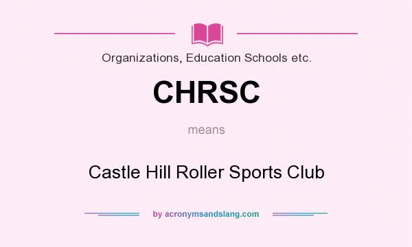 What does CHRSC mean? It stands for Castle Hill Roller Sports Club