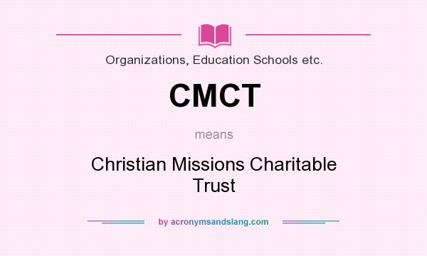 What does CMCT mean? It stands for Christian Missions Charitable Trust