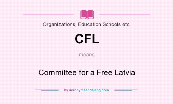 What does CFL mean? It stands for Committee for a Free Latvia