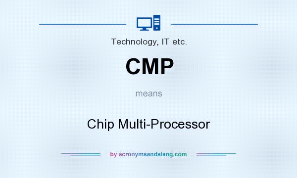 What does CMP mean? It stands for Chip Multi-Processor