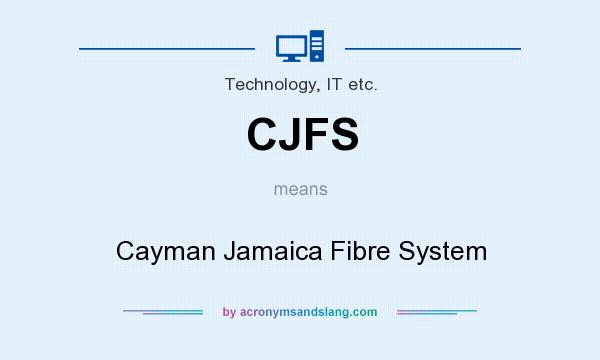 What does CJFS mean? It stands for Cayman Jamaica Fibre System