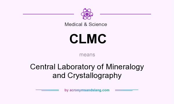 What does CLMC mean? It stands for Central Laboratory of Mineralogy and Crystallography