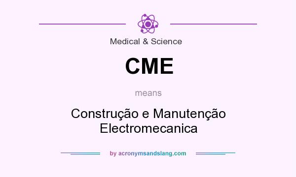 What does CME mean? It stands for Construção e Manutenção Electromecanica