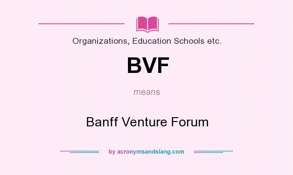 What does BVF mean? It stands for Banff Venture Forum