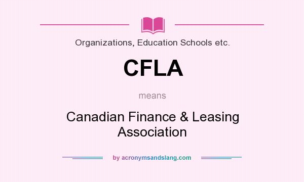 What does CFLA mean? It stands for Canadian Finance & Leasing Association