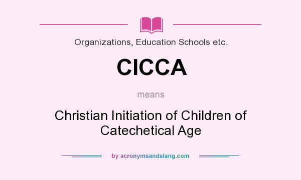 What does CICCA mean? It stands for Christian Initiation of Children of Catechetical Age